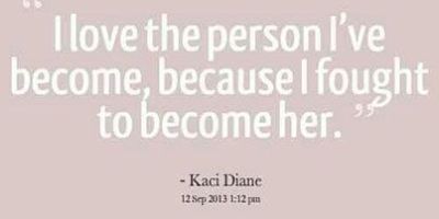 On a beige background, white text reads, "I love the person I've become, because I fought to become her." -Kaci Diane